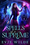 Spells of a Supreme (Enchanted Academy #4) by Evie Wilde
