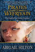 The Guild of the Cowry Catchers (Pirates of Wefrivain #1) by Abigail Hilton