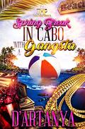 SPRING BREAK IN CABO WITH A GANGSTA by D'artanya