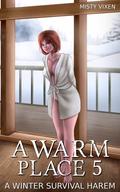 A Warm Place 5 - A Post-Apocalyptic Men's Adventure by Misty Vixen