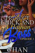 A Project Chick and A Haitian Boss: Episode One by Tamara Butler