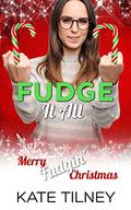 Fudge It All: Merry Fudgin' Christmas by Kate Tilney