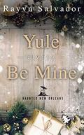 Yule Always Be Mine: A Haunted New Orleans Short Story (Haunted New Orleans) by Rayvn Salvador