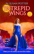 Intrepid Wings: Book 5 in the Wings of Destiny Series by M. Susan Potter