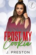 Frost My Cookie by J. Preston