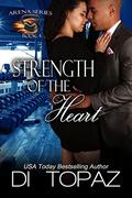 Strength of the Heart: Arena Series Book 4 by Di Topaz