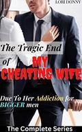 The Tragic End Of My Cheating Wife Due To Her Addiction For Bigger Men: by Lori Donny