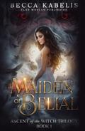 Maiden of Belial: Ascent of the Witch Trilogy Book 1 by Clan Whelan Publishing