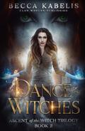 Dance of the Witches: Ascent of the Witch Trilogy Book 2 by Clan Whelan Publishing