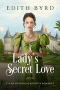 A Lady's Secret Love: Clean Historical Regency Romance Box Set by Starfall Publications
