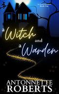 A Witch And A Warden (The Brumesville Witch #1) by Antonnette Roberts