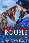 Snow Much Trouble (Holiday Hometown Heroes #2) by Melissa Williams