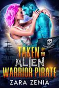 Taken By The Alien Warrior Pirate: A Sci-Fi Alien Warrior Romance (Alien Warrior Space Pirates #2) by Zara Zenia