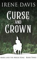 Curse and Crown (Marie and the Mouse King #3) by Irene Davis