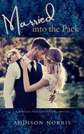 Married into the Pack: A Hidden Preternaturals Novel (The Coeur d'Alene Pack #2) by Addison Norris