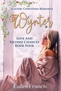 Wynter: A Lesfic Christmas Romance (Love and Second Chances #4) by Cailee Francis