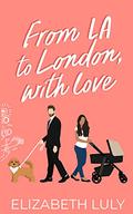 From LA to London, with Love by Elizabeth Luly