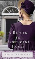 A Return to Hawthorne House: A Novella Collection by Kristi Ann Hunter