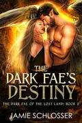 The Dark Fae's Destiny (The Dark Fae of the Lost Land #2) by Jamie Schlosser