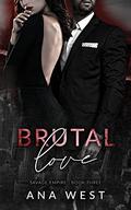 Brutal Love: A Dark Mafia Romance (Savage Empire #3) by Ana West