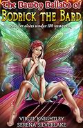 The Bawdy Ballads of Bodrick the Bard by Serena Silverlake