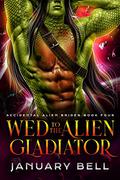 Wed To The Alien Gladiator by January Bell