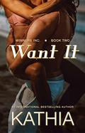 Want It (Winners Inc. #2) by Kathia