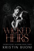 Wicked Heirs: A Dark High School Bully Romance (Crown Point Academy #3) by Kristin Buoni