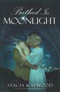 Bathed In Moonlight by Stacia Kaywood