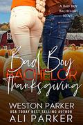 Bad Boy Bachelor Thanksgiving by Ali Parker, Weston Parker
