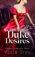 As Her Duke Desires by Viola Grey