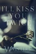 I'll Kiss You Twice (Shame on You #2) by W. Winters