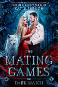 The Mating Games: Dark Match by Katie French