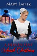 A Heaven Sent Amish Christmas by Mary Lantz
