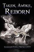 Taken, Awoke, Reborn (Taken, Awoke, Reborn #1) by Samantha Prescott