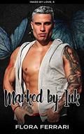 Marked By Ink: A Steamy Standalone Instalove Romance by Flora Ferrari