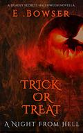 Trick Or Treat A Night From Hell: A Deadly Secrets Novelette by E. Bowser
