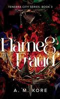 Flame & Fraud (Tenebra City #3) by A.M. Kore