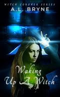 Waking Up a Witch: (The Witch Coroner #1) by A.L. Bryne