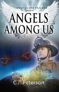 Angels Among Us (The Holy Flame Trilogy #3) by C.J. Peterson