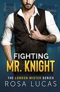Fighting Mr. Knight (London Mister #3) by Rosa Lucas