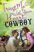 Trust Me With Your Heart, Cowboy: an age gap, forbidden love Montana Ranches Christian Romance (Cavanagh Cowboys Romance #6) by Valerie Comer