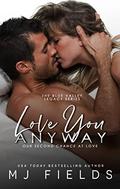 Love You Anyway: Our Second Chance at Love by MJ Fields