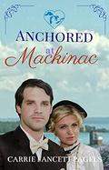 Anchored at Mackinac by Carrie Fancett Pagels