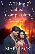A Thing Called Compassion (Allegretto Band #3 (Allegretto Band #3) by Mari Jack