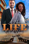 A New Life With You: BWWM, Over 40's, Pregnancy, Billionaire Romance by Erica A Davis