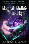 Magical Midlife Uncorked: A Paranormal Women's Fiction Novel: The Wine, Chocolate & Paranormal Shenanigans Series Book 2 by Larissa Emerald