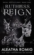 Ruthless Reign by Aleatha Romig