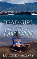 Dead Girl in a Blue Bikini: A Romantic Mystery, Childhood Friends to Lovers Novel by Loucinda McGary