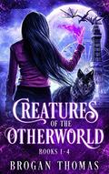 Creatures of the Otherworld (Books #1-4) by Brogan Thomas